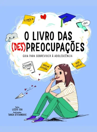 O Livro das (Des)preocupações: Guia para Sobreviver à Adolescência