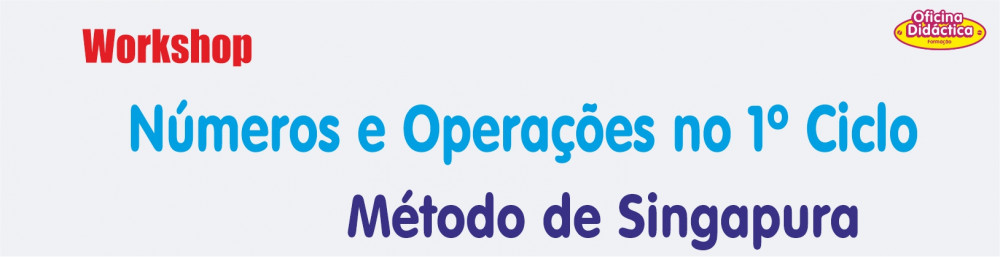 Workshop: Números e Operações no 1.º Ciclo - MÉTODO DE SINGAPURA